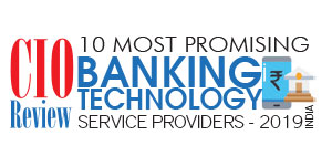 10 Most Promising Banking Technology Service Providers – 2019